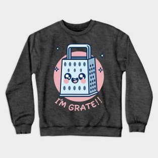 I’m Grate - Cheerful Kitchen Grater Pun Crewneck Sweatshirt